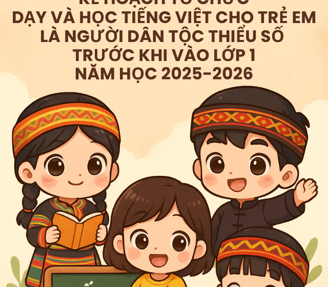  Kế hoạch Tổ chức dạy và học tiếng Việt cho trẻ em là người dân tộc thiểu số trước khi vào lớp Một năm học 2025-2026